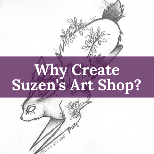 Why Did We Create Suzen's Art Shop?